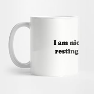 I Am Nicer Than My Resting Bitch Face. Mug